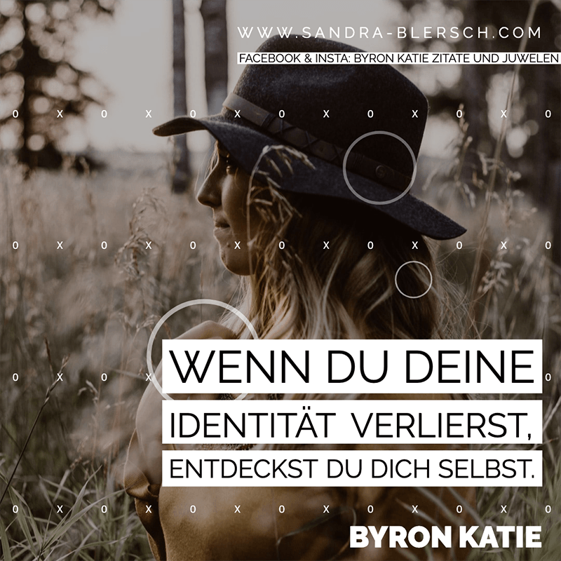 Byron Katie Zitat Wenn du deine Identität verlierst, entdeckst du dich selbst
