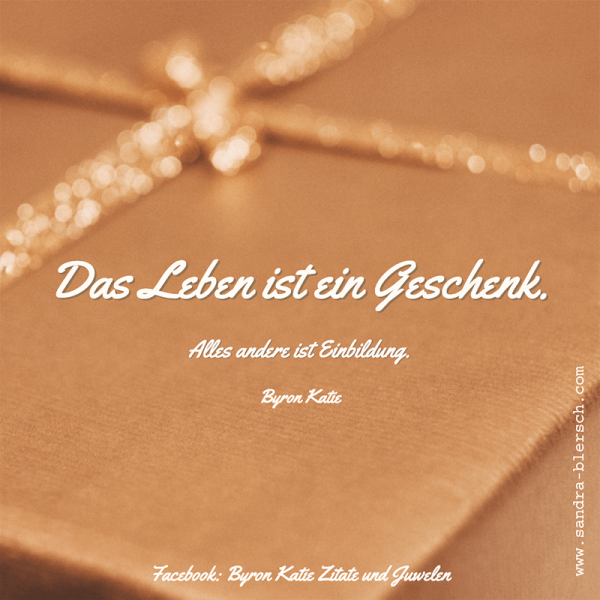Das Leben Ist Ein Geschenk Sprche