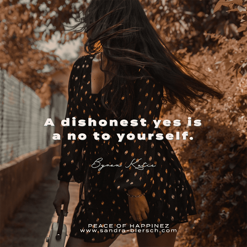 Byron Katie quote A dishonest yes is a no to yourself.