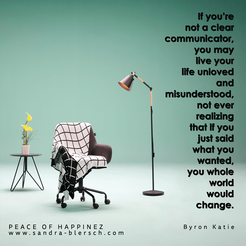 Byron Katie quote If you’re not a clear communicator, you may live your life unloved and misunderstood