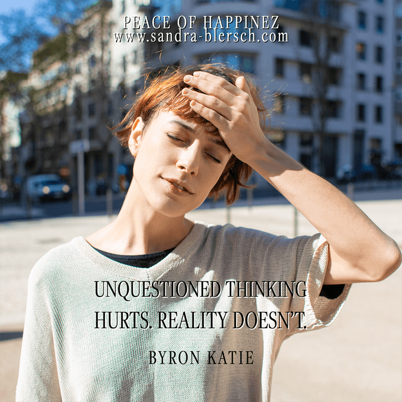 Byron Katie quotes Unquestioned thinking hurts. Reality doesn’t_