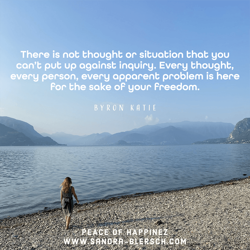 Byron Katie quote There is not thought or situation that you can’t put up against inquiry