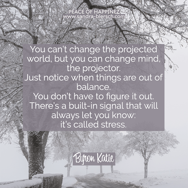 byron katie quote You can’t change the projected world, but you can change mind, the projector